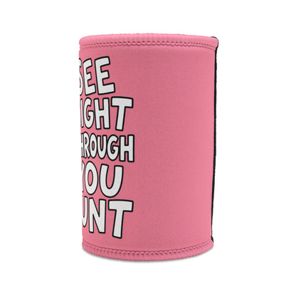 Stubby Cooler — Funny Pink Chick “I See Right Through You Cunt” Can Cooler