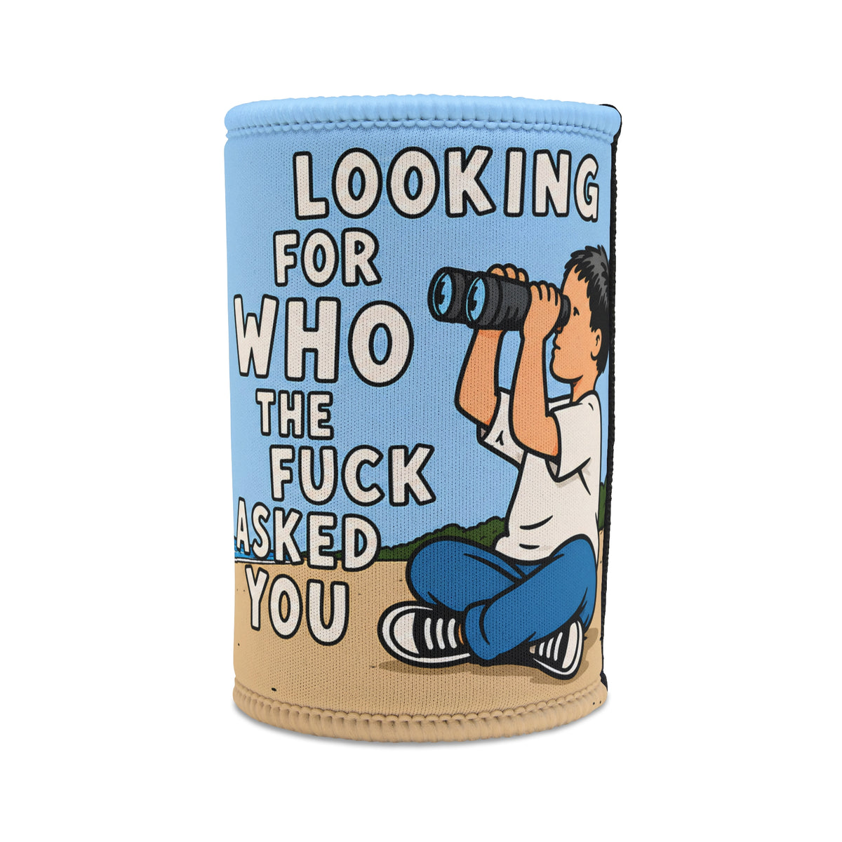 Funny "Looking For Who The F*** Asked You" - Stubby Cooler