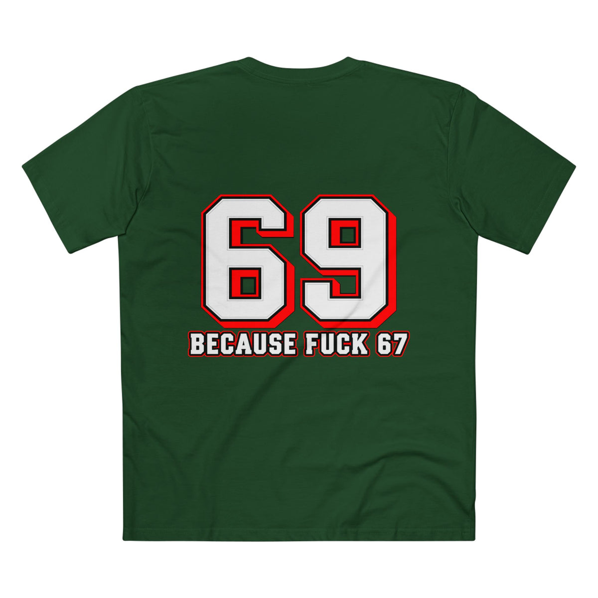 69 Because F*** 67 Front and Back Print - Men's