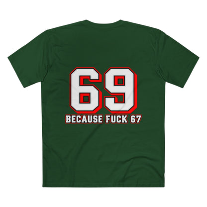 69 Because F*** 67 Front and Back Print - Men's