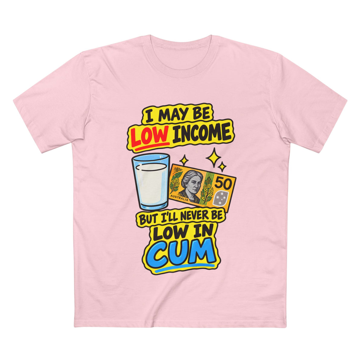 "I May Be Low Income But I'll Never Be Low In Cum" - Men's Tee