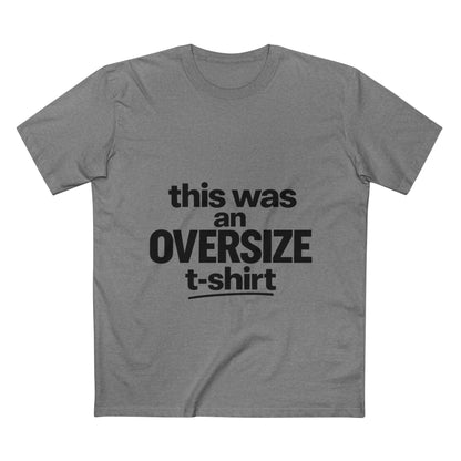 Funny Graphic Tee — "this was an OVERSIZE t-shirt" Statement Shirt