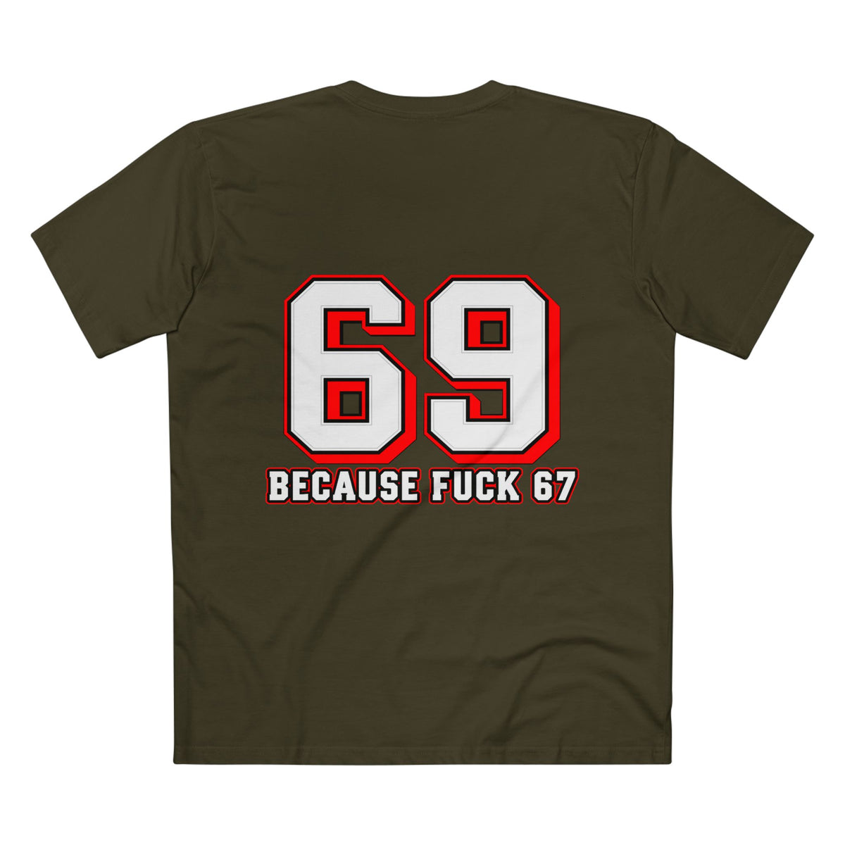 69 Because F*** 67 Front and Back Print - Men's