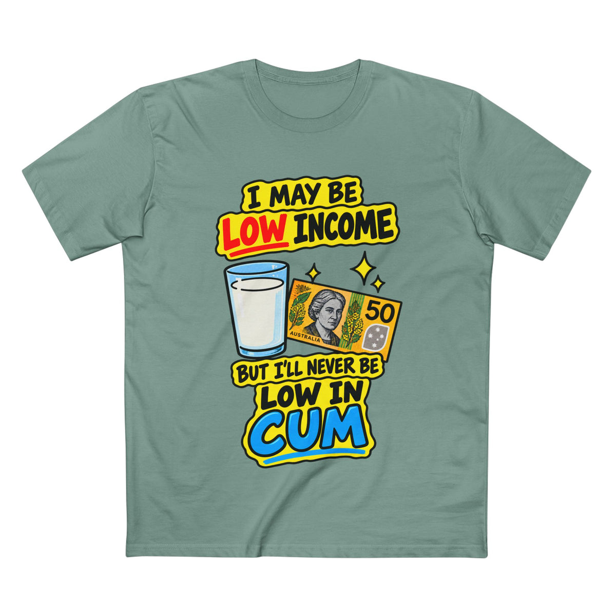 "I May Be Low Income But I'll Never Be Low In Cum" - Men's Tee