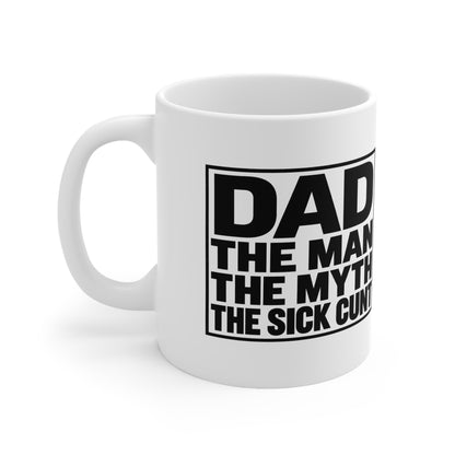 Dad Mug — "Dad: The Man, The Myth, The Sick C***"