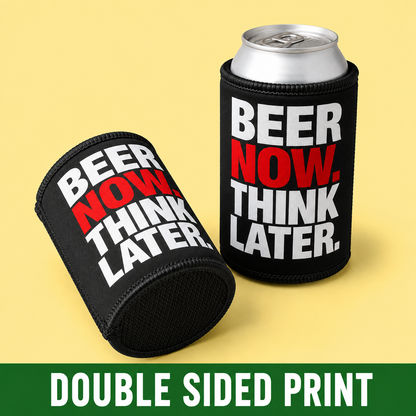 Stubby Cooler — "Beer Now. Think Later." Neoprene Can Cooler