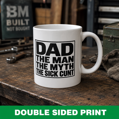 Dad Mug — "Dad: The Man, The Myth, The Sick C***"