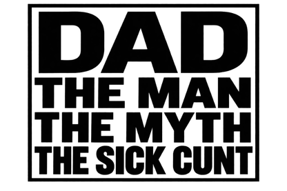 Dad Mug — "Dad: The Man, The Myth, The Sick C***"
