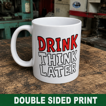 Drink Think Later Ceramic Coffee Mug — Funny Morning Mug