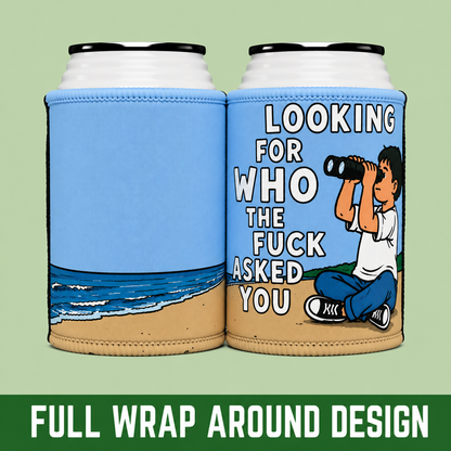 Funny "Looking For Who The F*** Asked You" - Stubby Cooler